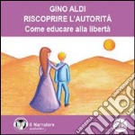 Riscoprire l'autorità. Come educare alla libertà. Audiolibro. Download MP3 ebook