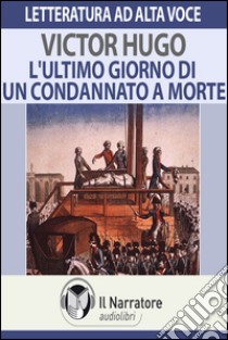 L'ultimo giorno di un condannato a morte. Audiolibro. Download MP3 ebook di Victor Hugo