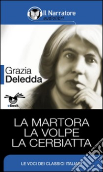 La Martora - La Volpe - La Cerbiatta . E-book. Formato Mobipocket ebook di Grazia Deledda