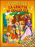 Cenerentola - La casetta di cioccolata. E-book. Formato PDF ebook