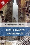 Tutti i sonetti romaneschi. E-book. Formato EPUB ebook di Giuseppe Gioachino Belli