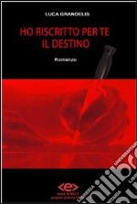 Ho riscritto per te il destino. E-book. Formato Mobipocket