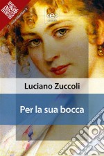 Per la sua bocca. E-book. Formato EPUB ebook