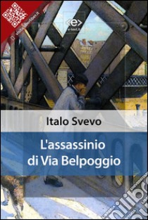 L'assassinio di via Belpoggio. E-book. Formato EPUB ebook di Italo Svevo