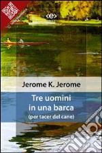 Tre uomini in una barca(per tacer del cane). E-book. Formato EPUB ebook