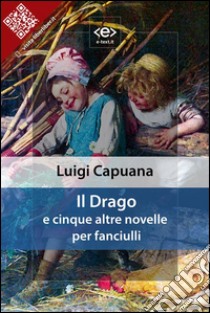 Il Dragoe cinque altre novelle per fanciulli. E-book. Formato EPUB ebook di Luigi Capuana