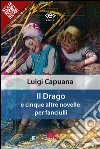 Il Drago: e cinque altre novelle per fanciulli. E-book. Formato EPUB ebook di Luigi Capuana