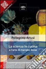 La scienza in cucina e l&apos;arte di mangiar bene. E-book. Formato EPUB ebook