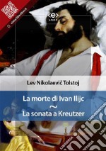 La morte di Ivan Ilijc - La sonata a Kreutzer. E-book. Formato EPUB ebook