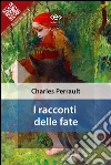 I racconti delle fate. E-book. Formato EPUB ebook di Charles Perrault