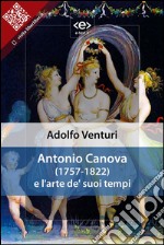 Antonio Canova (1757-1822) e l&apos;arte de&apos; suoi tempiConferenza di Adolfo Venturi. E-book. Formato EPUB ebook