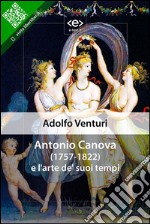 Antonio Canova e l&apos;arte de&apos; suoi tempiConferenza di Adolfo Venturi. E-book. Formato EPUB