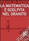La matematica è scolpita nel granito. E-book. Formato EPUB ebook di Paolo Nori