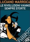 Le rivoluzioni vanno sempre storte. E-book. Formato EPUB ebook di Luciano Marrocu