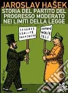 Storia del Partito del progresso moderato nei limiti della legge. E-book. Formato EPUB ebook di Jaroslav Haaek
