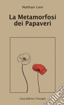 La Metamorfosi dei Papaveri. E-book. Formato EPUB ebook di Levi Nathan