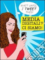 Media digitali? Ci siamo!. E-book. Formato EPUB ebook