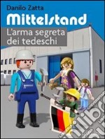 Mittelstand. L’arma segreta dei tedeschi. E-book. Formato EPUB ebook