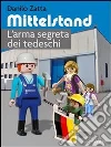 Mittelstand. L'arma segreta dei tedeschi. E-book. Formato EPUB ebook di Danilo Zatta