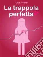 La trappola perfetta, ovvero l'amore al tempo dello spread. E-book. Formato EPUB