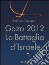 Gaza 2012: La Battaglia d’Israele. E-book. Formato EPUB ebook