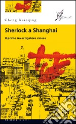 Sherlock a Shanghai: Il primo investigatore cinese. E-book. Formato EPUB