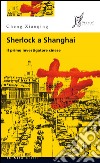 Sherlock a Shanghai: Il primo investigatore cinese. E-book. Formato EPUB ebook