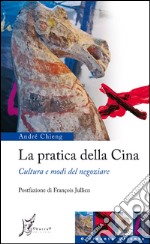 La pratica della Cina. Cultura e modi del negoziare. E-book. Formato EPUB