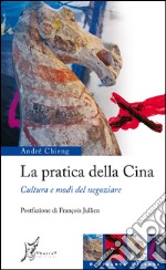 La pratica della Cina. Cultura e modi del negoziare. E-book. Formato EPUB ebook