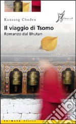 Il viaggio di Tsomo: Romanzo dal Bhutan. E-book. Formato EPUB ebook