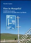 Fino in Mongolia! 25.000 km attraverso la Via della Seta e la Siberia. E-book. Formato EPUB ebook di Marcello Anglana