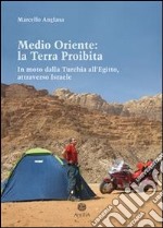 Medio Oriente: la terra proibita. In moto dalla Turchia all'Egitto, attraverso Israele. E-book. Formato EPUB ebook