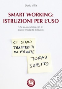 Smart Working: istruzioni per l'uso: Che cosa cambia con le nuove modalita` di lavoro. E-book. Formato EPUB ebook di Dario Villa