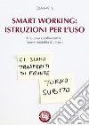 Smart Working: istruzioni per l'uso: Che cosa cambia con le nuove modalita` di lavoro. E-book. Formato EPUB ebook di Dario Villa