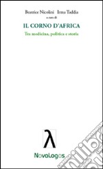 Il Corno d'Africa. Tra Medicina, politica e storia. E-book. Formato EPUB