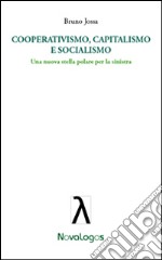 Cooperativismo capitalismo e socialismo. Una nuova stella polare per la sinistra. E-book. Formato EPUB ebook