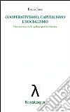 Cooperativismo, capitalismo e socialismo. Una nuova stella polare per la sinistra. E-book. Formato EPUB ebook di Bruno Jossa