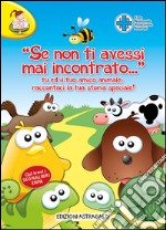 «Se non ti avessi mai incontrato...» tu e il tuo amico animale: raccontaci la tua storia speciale. E-book. Formato PDF ebook