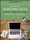 Il metodo Writing WayScrivere e pubblicare un libro - 10 regole efficaci. E-book. Formato EPUB ebook