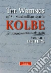 The Writings of St. Maximilian Maria Kolbe - Volume I - Letters. E-book. Formato EPUB ebook di Maximilian Maria Kolbe