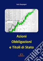 Azioni, Obbligazioni e Titoli di Stato. E-book. Formato PDF ebook