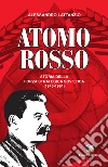Atomo rosso. Storia della forza strategica sovietica (1945-1991). E-book. Formato EPUB ebook di Alessandro Lattanzio