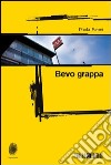 Bevo grappa. E-book. Formato EPUB ebook