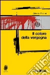 Il colore della vergogna. E-book. Formato EPUB ebook di Alberto Paleari