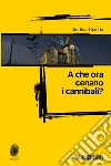 A che ora cenano i cannibali?. E-book. Formato EPUB ebook di Andrea Brando
