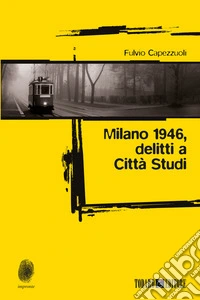 Milano 1946, delitti a Città Studi. E-book. Formato EPUB ebook