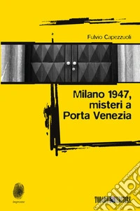 Milano 1947, misteri a Porta Venezia. E-book. Formato EPUB ebook