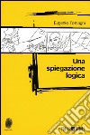 Una spiegazione logica. E-book. Formato EPUB ebook di Eugenio Tornaghi