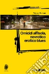 Omicidi all'Isola, nevrotico erotico blues. E-book. Formato EPUB ebook di Filippo Fornari