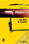 I bambini di Escher. E-book. Formato EPUB ebook di Paolo Pedote